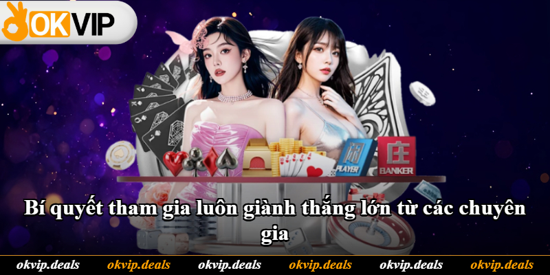 Bí quyết tham gia luôn giành thắng lớn từ các chuyên gia