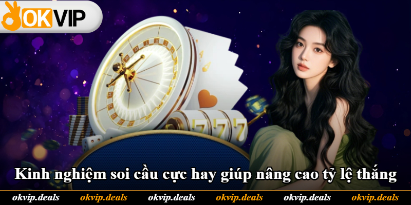 Kinh nghiệm soi cầu cực hay giúp nâng cao tỷ lệ thắng
