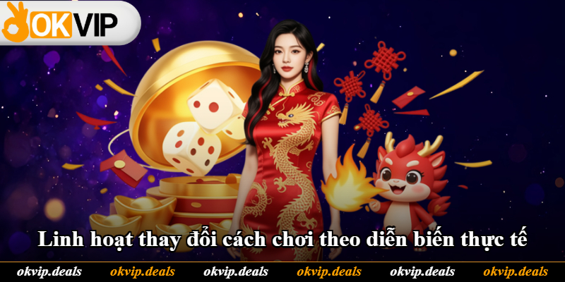 Linh hoạt thay đổi cách chơi theo diễn biến thực tế
