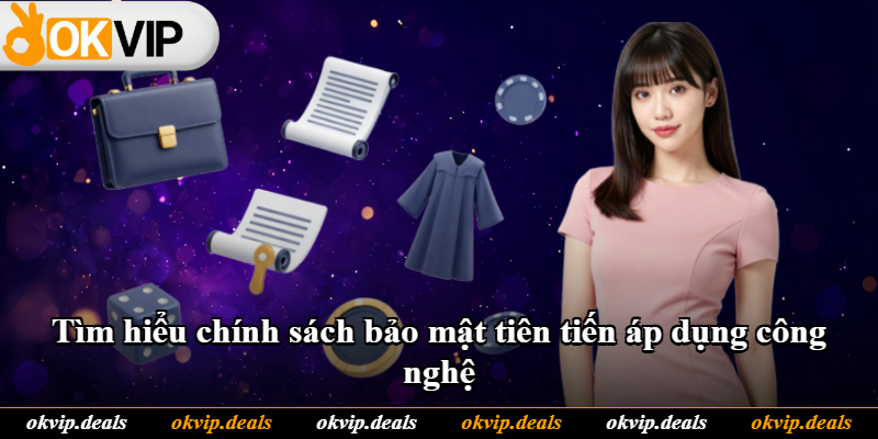 Tìm hiểu chính sách bảo mật tiên tiến áp dụng công nghệ