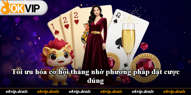 Tối ưu hóa cơ hội thắng nhờ phương pháp đặt cược đúng